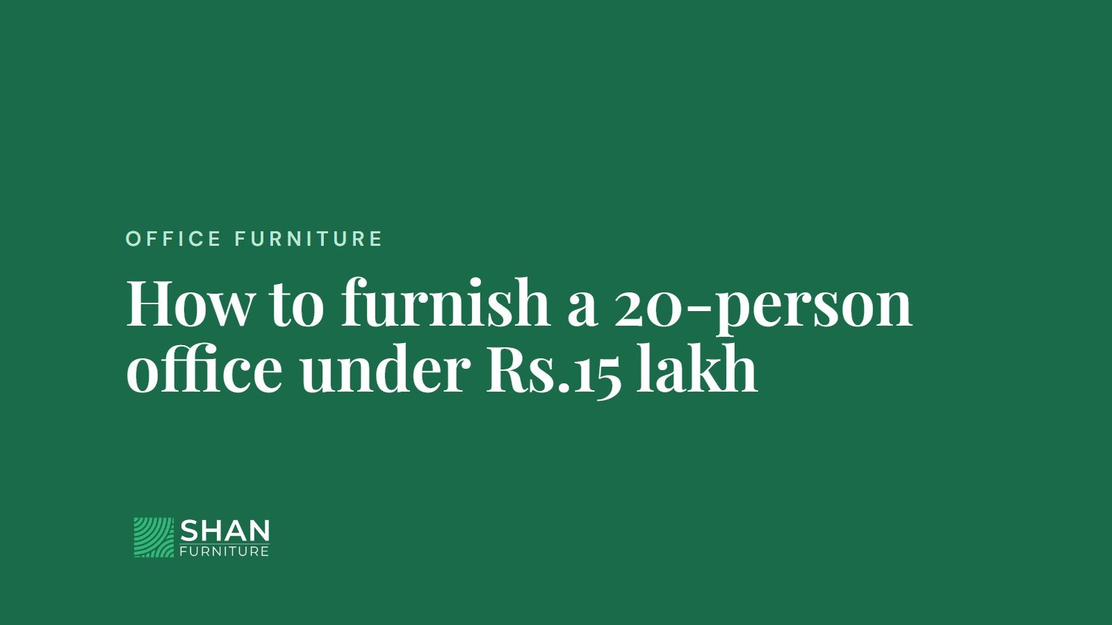 How to furnish a 20-person office under Rs.15 lakh